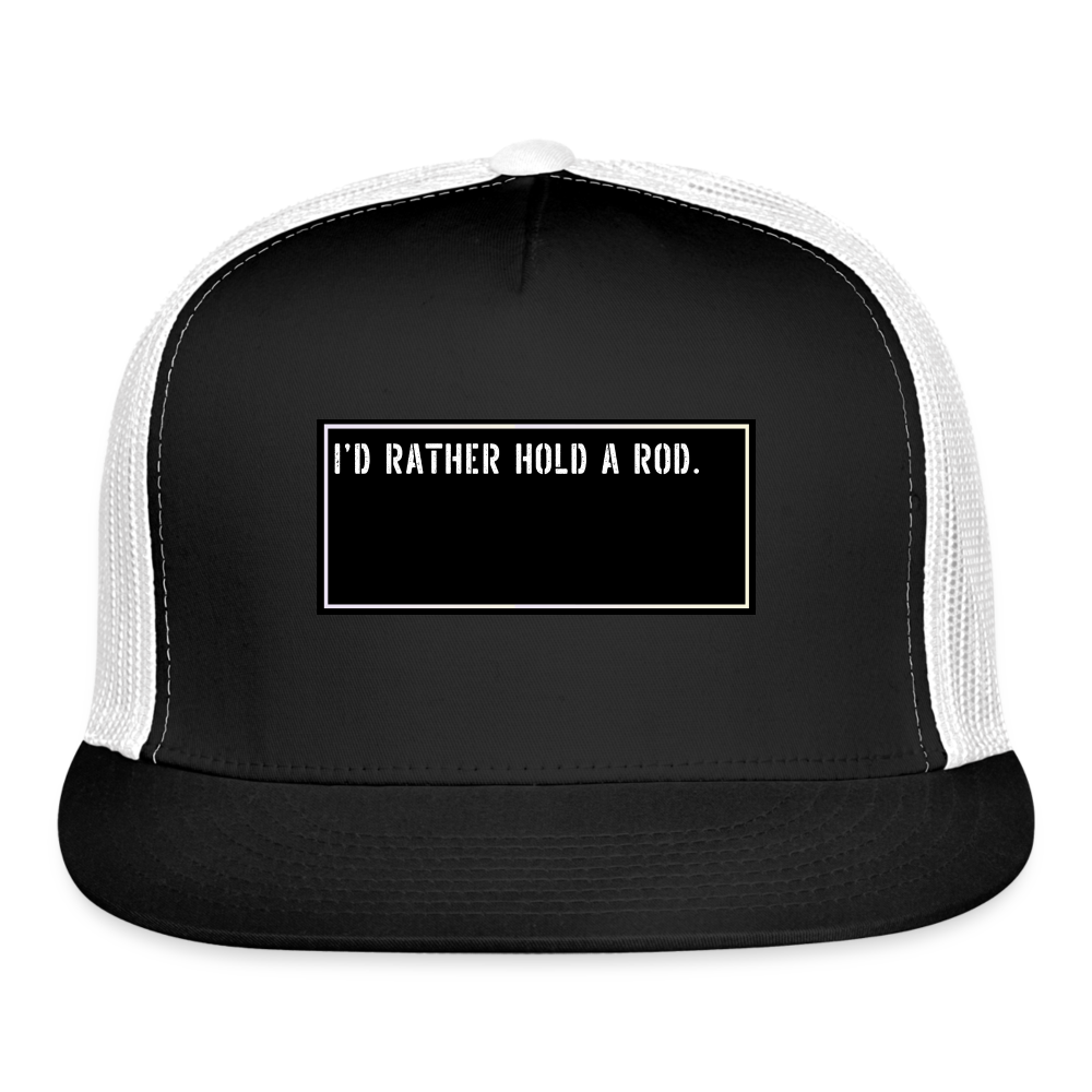 Funny Fishing Trucker Hat  - I’d rather hold a rod. - black/white
