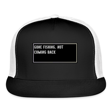 Fishing Trucker Hat Funny - Gone fishing, not coming back - black/white
