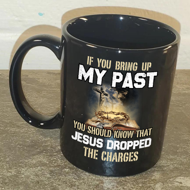 If You Bring Up My Past Mug