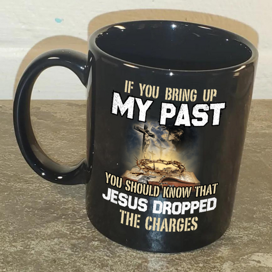 If You Bring Up My Past Mug